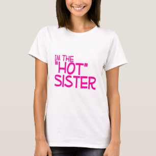 Im die heiße Schwester T-Shirt