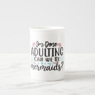 I'm Done Adulting Can We Be Mermaids ? Prozellantasse