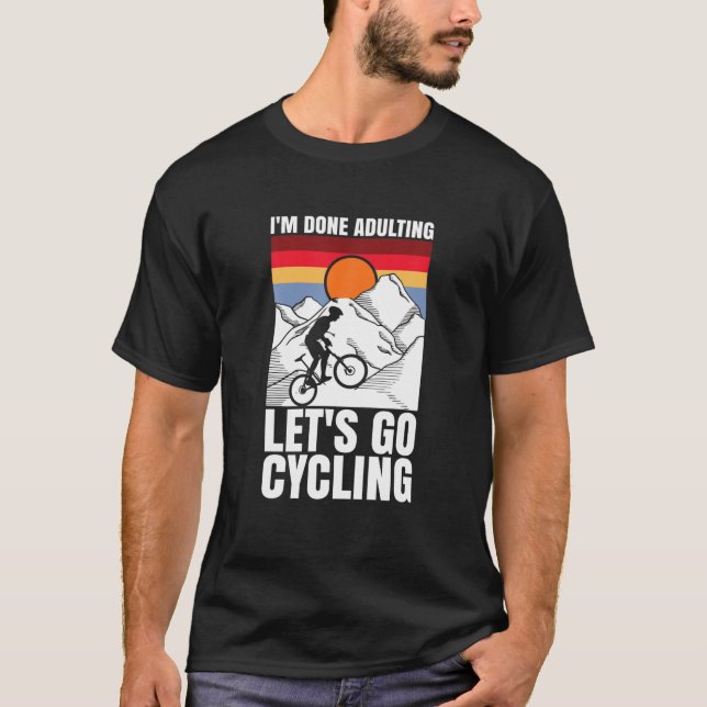 I'm Done Adulting Let's Go Cycling Funny Bicycle T-Shirt (Vorderseite)
