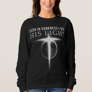 Im Dunkeln sehe ich sein Licht Jesus Christliches Sweatshirt