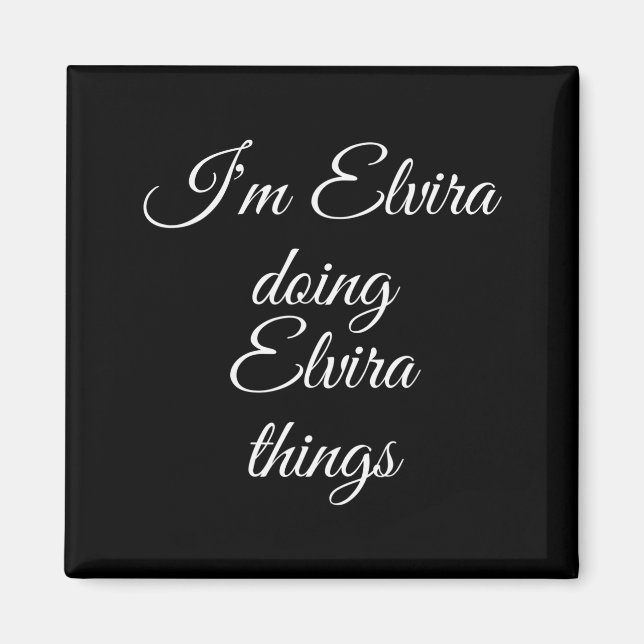 I'm Elvira Doing Elvira Things Funny Birthday Name Magnet (Vorne)