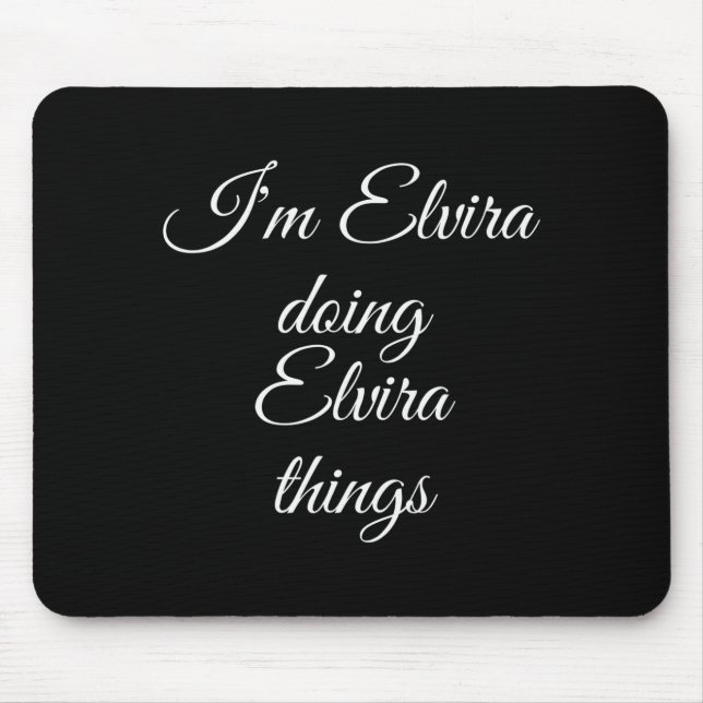 I'm Elvira Doing Elvira Things Funny Birthday Name Mousepad (Vorne)