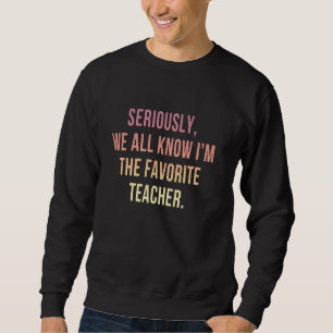 Im Ernst wissen wir alle, dass ich der Lieblingsle Sweatshirt