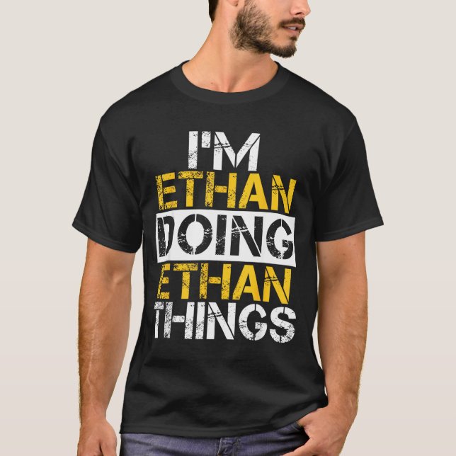 I'm Ethan Doing Ethan Things Name Ethan  T-Shirt (Vorderseite)