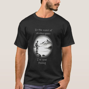 Im Falle eines Notfalls, ich bin angeln gegangen T-Shirt