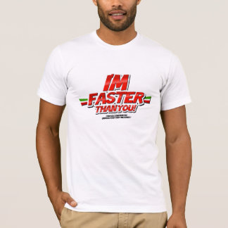 I'm Faster you than! (Whit) T-Shirt