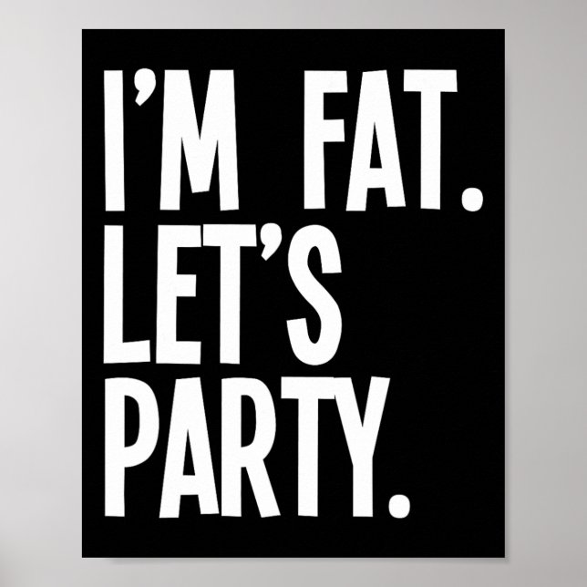 I'm Fat Let's Party Funny Fat People Drinking  Poster (Vorne)