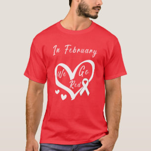 Im Februar gehen wir Rot Herzkrankheit-Bewusstsein T-Shirt