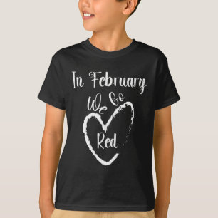 Im Februar gehen wir Rot Herzkrankheit-Bewusstsein T-Shirt
