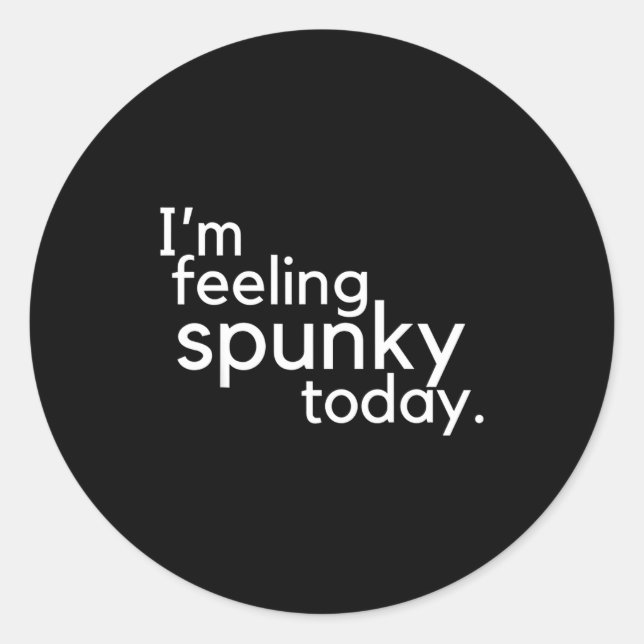 I'm Feeling Spunky Today Funny Motivation Quote  Runder Aufkleber (Vorderseite)