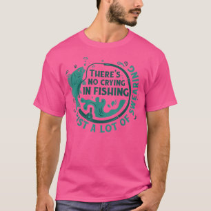 Im Fischfang gibt es kein Weinen. T-Shirt