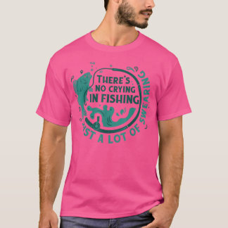 Im Fischfang gibt es kein Weinen.  T-Shirt