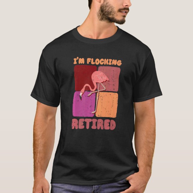 I'm Flocking Retired Flamingo   Retirement T-Shirt (Vorderseite)