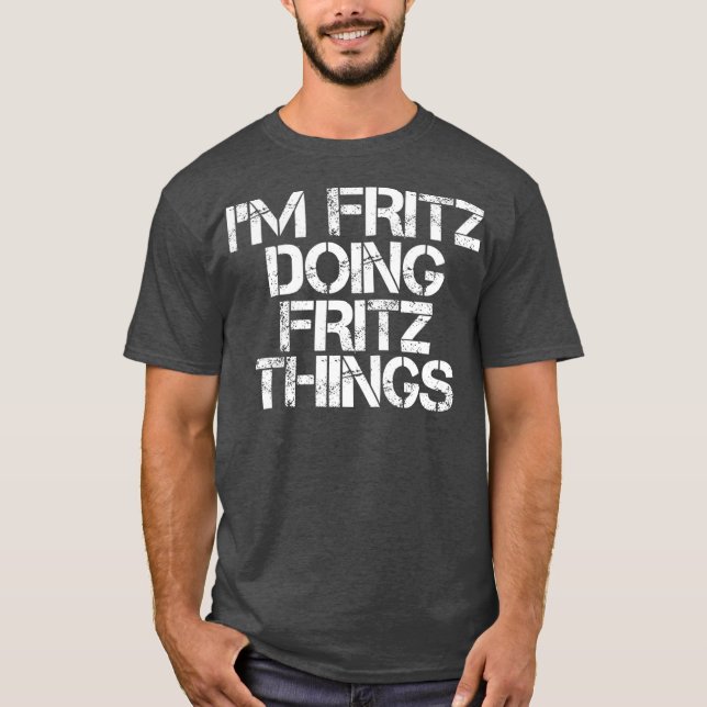IM FRITZ MACHT FRITZ DINGS Funny Birthday Name T-Shirt (Vorderseite)