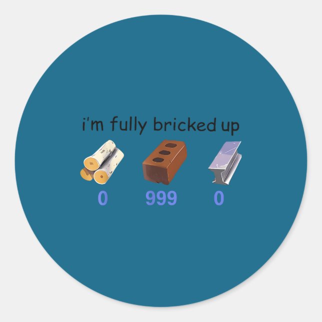 I'm Fully Bricked Up 0 999 0 Funny Saying Quote Me Runder Aufkleber (Vorderseite)