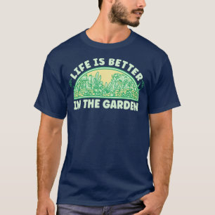 Im Garten ist das Leben besser T-Shirt