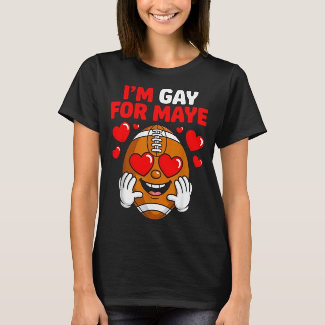 I'm Gay For Maye  T-Shirt (Vorderseite)