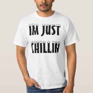 IM GERADE CHILLIN T-Shirt