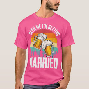 Im Getried Groom Bachelor Party Beer Me Gi T-Shirt