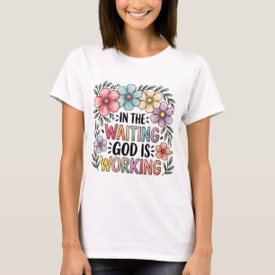 Im Gewartet arbeitet Gott Faith Shirt