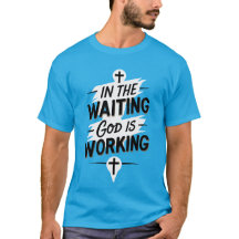 Im Gewartet, Gott arbeitet Christlicher T - Shirt