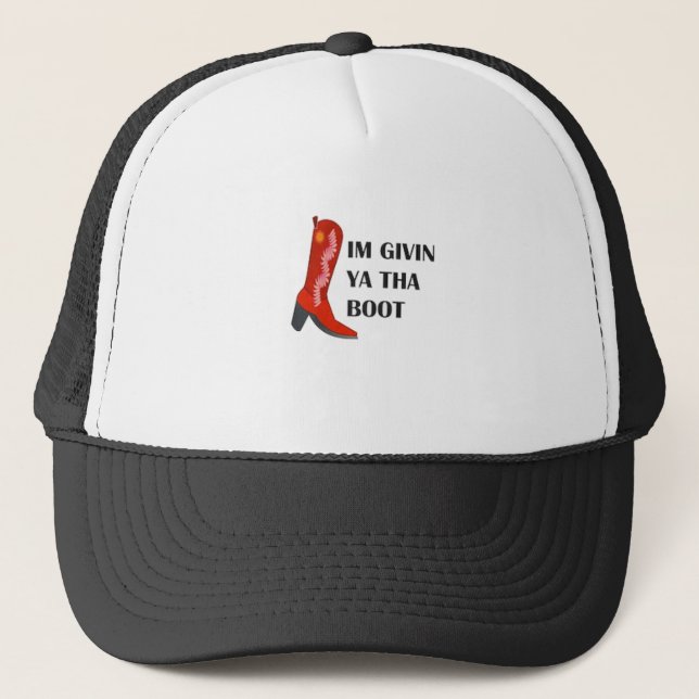 Im Givin Ya The Boot Truckerkappe (Vorderseite)