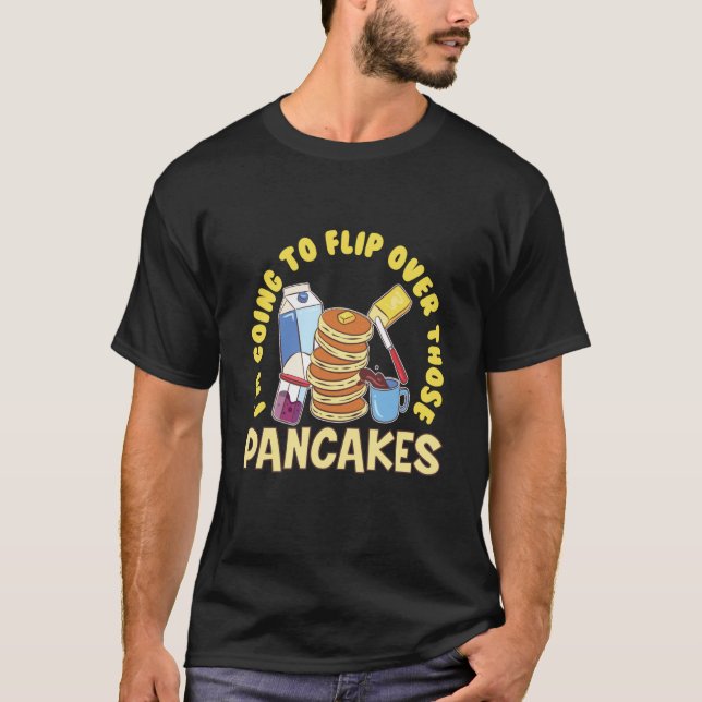 Im Going To Flip Over Those Pancakes Breakfast Pan T-Shirt (Vorderseite)