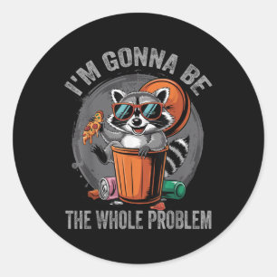 Im Gonna sein das ganze Problem Raccoon Runder Aufkleber