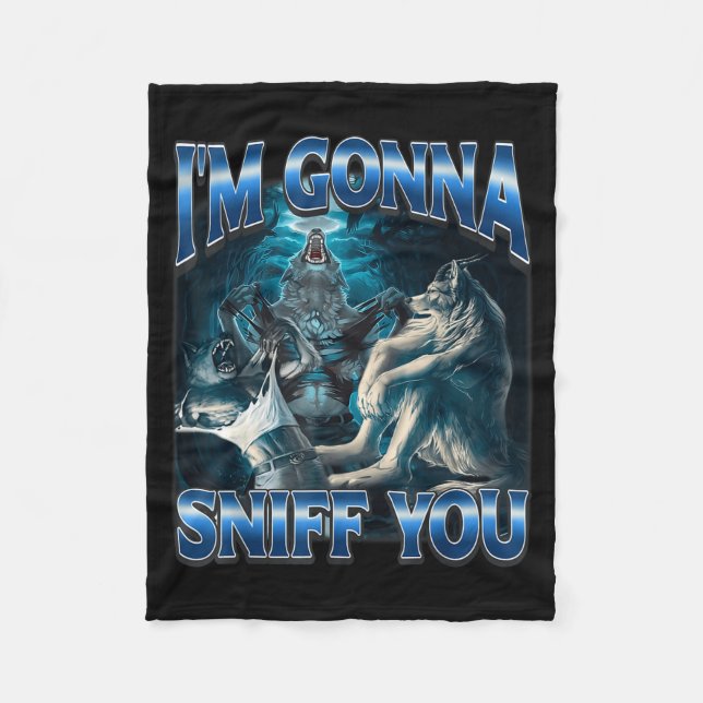 I'm Gonna Sniff You Funny Alpha Wolf Meme Unhinged Fleecedecke (Vorderseite)