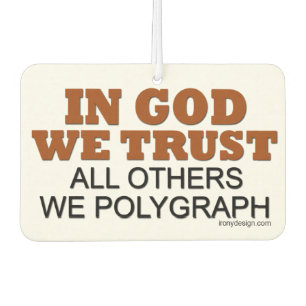 Im Gott vertrauen wir. Alle andere wir Polygraph! Autolufterfrischer