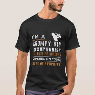 Im grumpy alten Saxophonisten mein Niveau Sarcasm T-Shirt