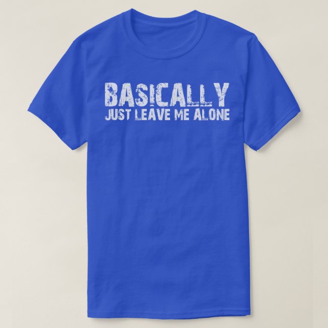 Im Grunde Verließ ich nur alleine T-Shirt (Design vorne)