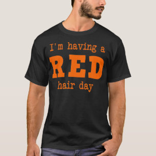 IM HABE EINES ROTEN HAARTAGS Rote Haare T-Shirt