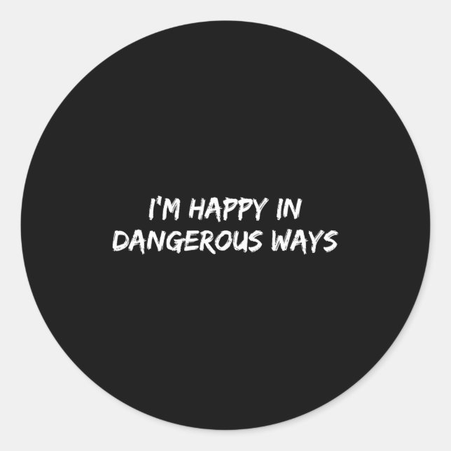 I'm Happy In Dangerous Ways Funny Quote  Runder Aufkleber (Vorderseite)