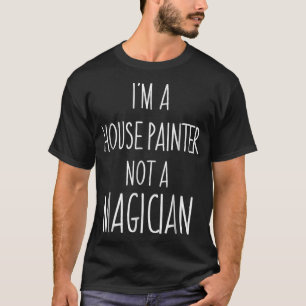 Im Haus Maler nicht ein Magier Sarcastic T-Shirt