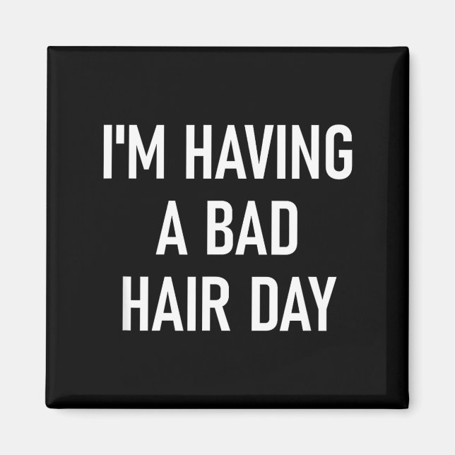 I'm Having A Bad Hair Day, Funny, Jokes, Sarcastic Magnet (Vorne)