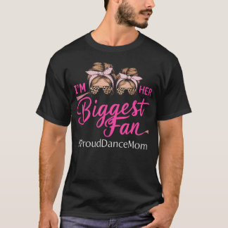 I'M Her Biggest Fan Proud Dance Mom Funny Girls Wo T-Shirt