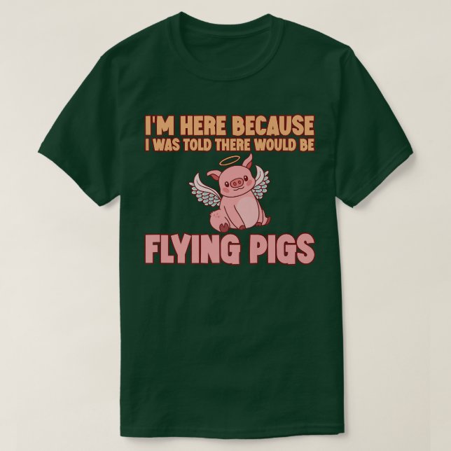 I'm Here Because I Was Told There Would Be Flying  T-Shirt (Design vorne)