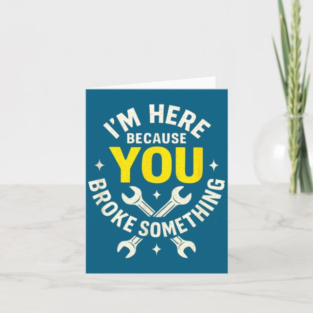 I'm Here Because You Broke Soing - Funny Mechanic  Karte (Vorderseite)