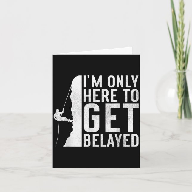 I'm Here To Get Belayed _ Funny Rock Climber Sayin Karte (Vorderseite)