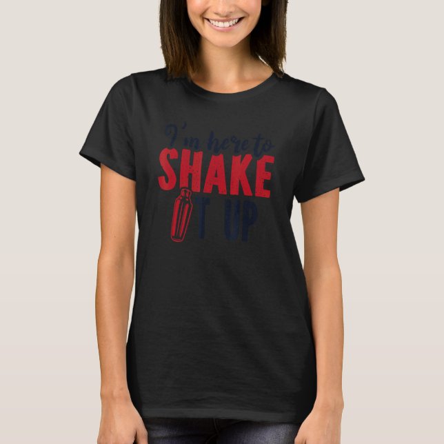 I'm Here To Shake It Up Bartender Mixologist Barte T-Shirt (Vorderseite)