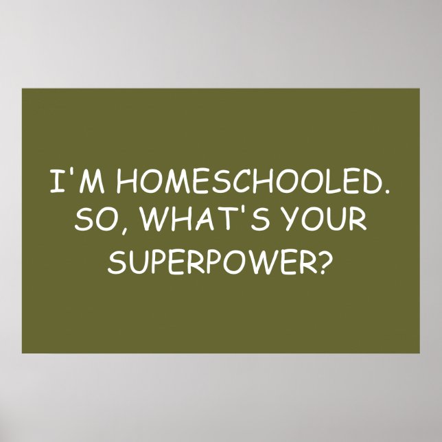 "I'm Homeschooled.  So, What's Your Superpower?" Poster (Vorne)