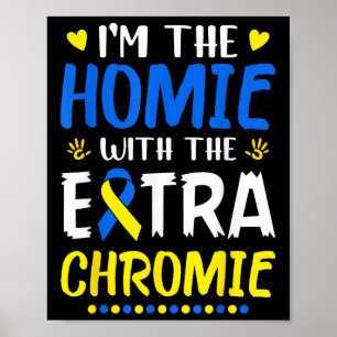 Im Homie mit Extra Chromie Down Syndrom Awar Poster