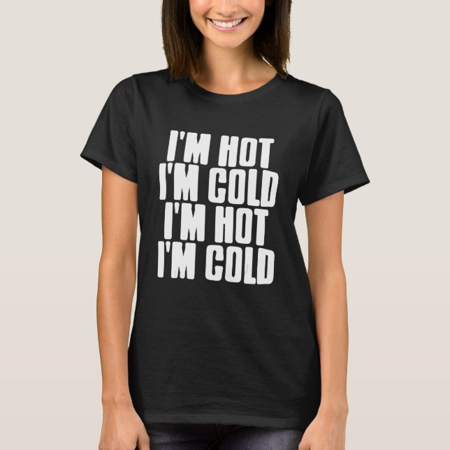 I'm Hot I'm Cold  Mood Swing  Present T-Shirt (Vorderseite)