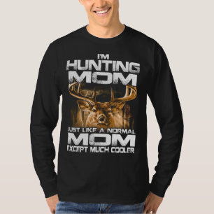 I'm Hunting mom -Funny Deer Hunting mom T-Shirt