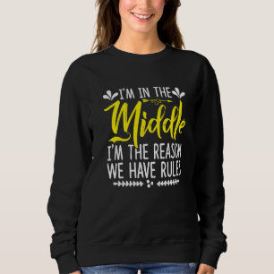 I'm in the Middle I'm The Reason We Have Rules Sis Sweatshirt