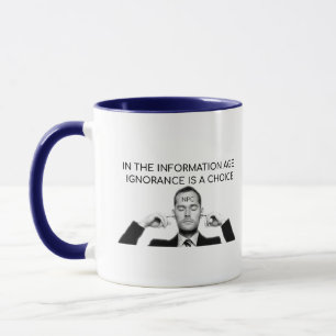 Im Informationszeitalter ist Ignoranz eine Wahl Tasse