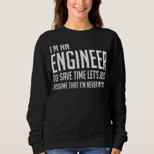 Im Ingenieur bin ich nie falsch witziger Ingenieur Sweatshirt