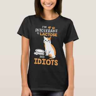 Im Intolerant To Lactose And Idiots Cats T-Shirt