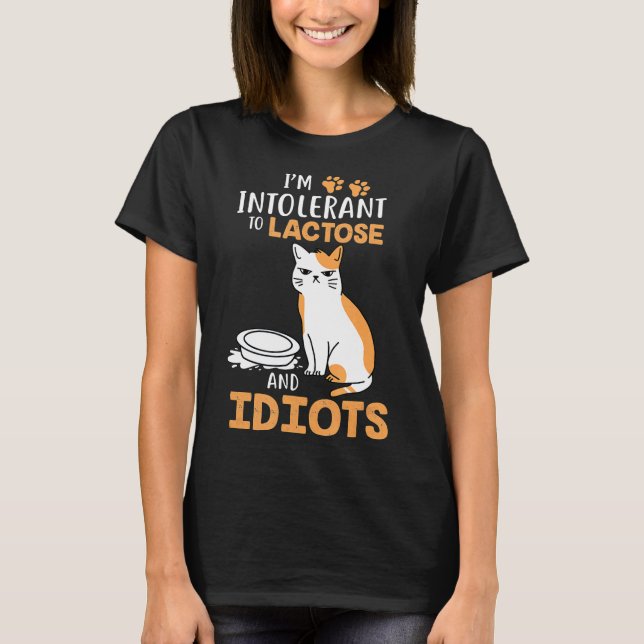 Im Intolerant To Lactose And Idiots Cats T-Shirt (Vorderseite)
